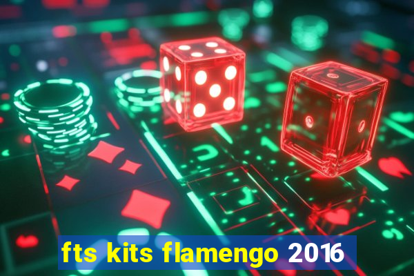 fts kits flamengo 2016